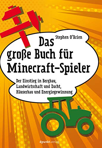 Das große Buch für Minecraft-Spieler: Der Einstieg in Bergbau, Landwirtschaft und Zucht, Häuserbau und Energiegewinnung von Dpunkt.Verlag GmbH